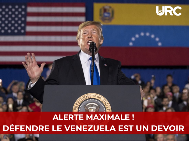 ALERTE MAXIMALE !  DÉFENDRE LE VENEZUELA EST UN DEVOIR 