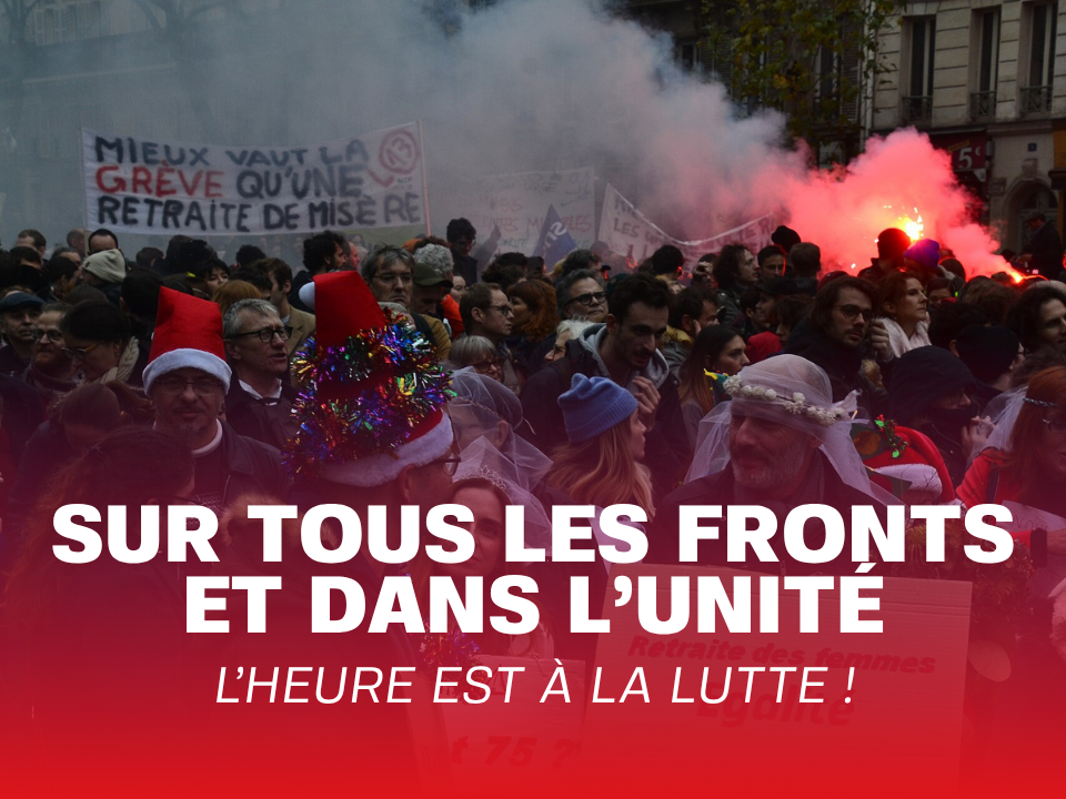 Sur tous les fronts et dans l’unité, l’heure est à la lutte !